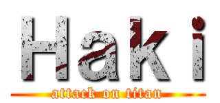Ｈａｋｉ (attack on titan)