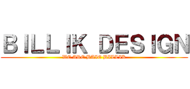 ＢＩＬＬＩＫ ＤＥＳＩＧＮ (WE ARE BAIE BILLIK)