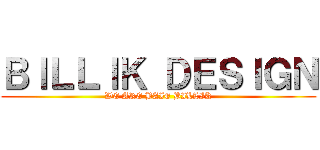 ＢＩＬＬＩＫ ＤＥＳＩＧＮ (WE ARE BAIE BILLIK)