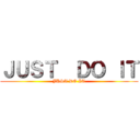 ＪＵＳＴ  ＤＯ ＩＴ (JUST DO IT)