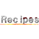 Ｒｅｃｉｐｅｓ (Recipes)