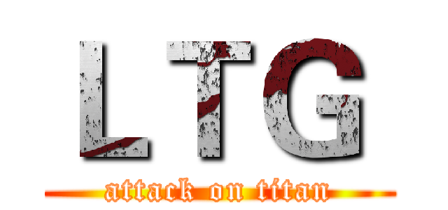 ＬＴＧ  (attack on titan)