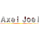 Ａｘｅｌ Ｊｏｅｌ ()