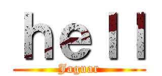 ｈｅｌｌ (Jaguar)