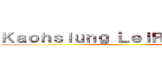 Ｋａｏｈｓｉｕｎｇ ＬｅｉＲｅｎ Ｔｕａｎ ()