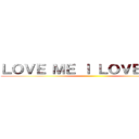 ＬＯＶＥ ＭＥ Ｉ ＬＯＶＥ ＹＯＵ ()