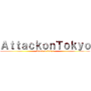 ＡｔｔａｃｋｏｎＴｏｋｙｏ (Attack on Tokyo)