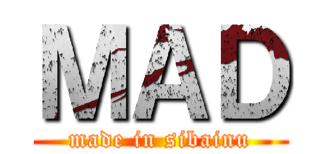 ＭＡＤ (made in sibainu)