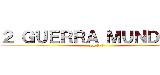 ２ ＧＵＥＲＲＡ ＭＵＮＤＩＡＬ (Ruttbel)