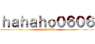 ｈａｈａｈｏ０６０６ (hahaho0606)