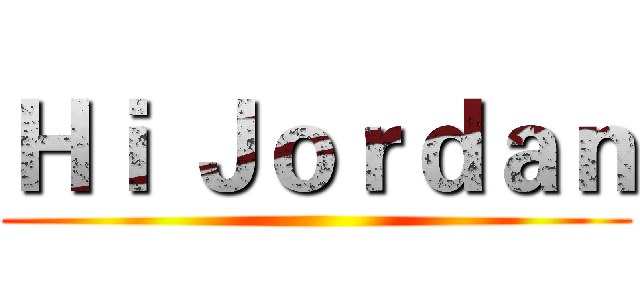 Ｈｉ Ｊｏｒｄａｎ ()
