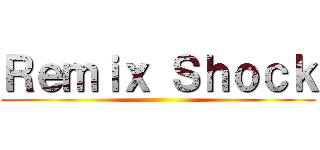 Ｒｅｍｉｘ Ｓｈｏｃｋ ()