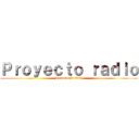 Ｐｒｏｙｅｃｔｏ ｒａｄｉｏ (Tecnología 2021)