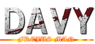 ＤＡＶＹ (FREJUS MAN)