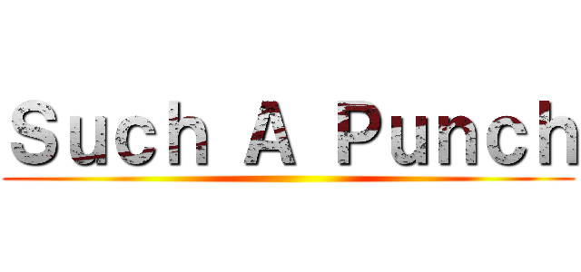 Ｓｕｃｈ Ａ Ｐｕｎｃｈ ()