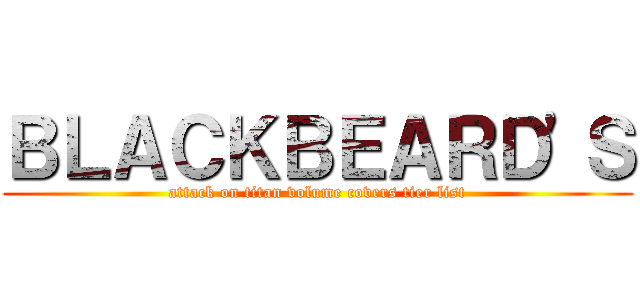ＢＬＡＣＫＢＥＡＲＤ'Ｓ (attack on titan volume covers tier list)