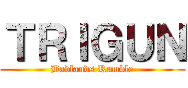 ＴＲＩＧＵＮ (Badlands Rumble)