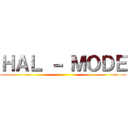 ＨＡＬ － ＭＯＤＥ ()