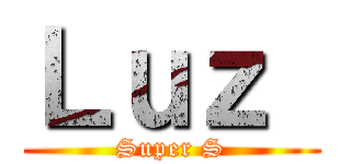 Ｌｕｚ  (Super S)
