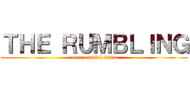 ＴＨＥ ＲＵＭＢＬＩＮＧ (cover español latino)
