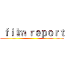 ｆｉｌｍ ｒｅｐｏｒｔ ()