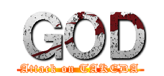 ＧＯＤ (Attack on TAKEDA)