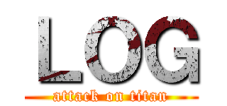 ＬＯＧ (attack on titan)