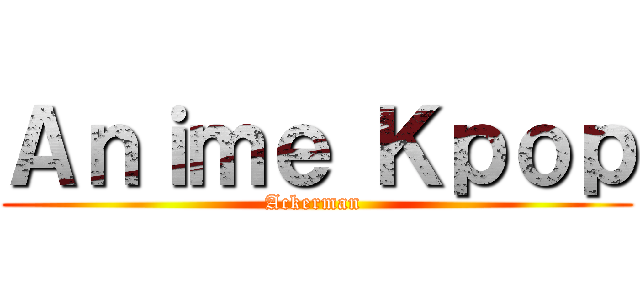 Ａｎｉｍｅ Ｋｐｏｐ (Ackerman )