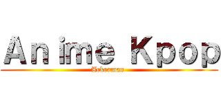 Ａｎｉｍｅ Ｋｐｏｐ (Ackerman )