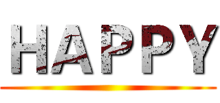 ＨＡＰＰＹ ()