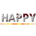 ＨＡＰＰＹ ()