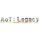 ＡｏＴ： Ｌｅｇａｃｙ (Attack on Titan)