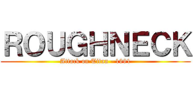 ＲＯＵＧＨＮＥＣＫ (Attack on Titan - 1991)