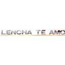 ＬＥＮＣＨＡ ＴＥ ＡＭＯ ＶＥＲＧＡ (TE AMO VERGA)