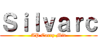 Ｓｉｌｖａｒｃ (AP Carry Mid)