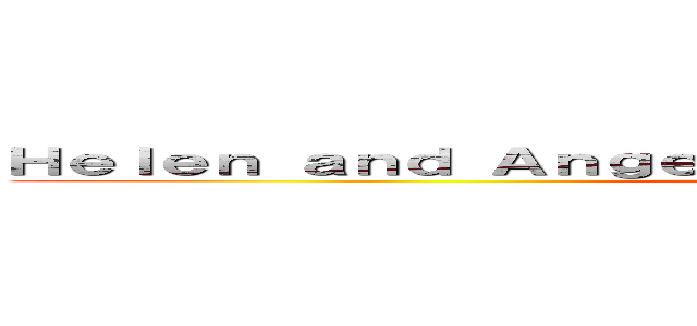 Ｈｅｌｅｎ ａｎｄ Ａｎｇｅｌ Ｆｒｉｅｎｄｓｈｉｐ Ｆｏｒｅｖｅｒ (attack on titanf)