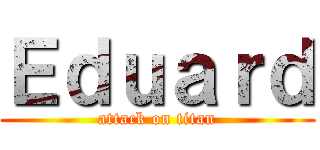Ｅｄｕａｒｄ (attack on titan)
