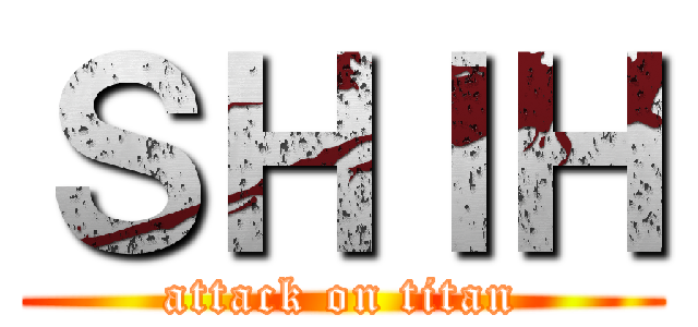 ＳＨＩＨ (attack on titan)