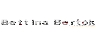 Ｂｅｔｔｉｎａ Ｂｅｒｔóｋ ［ Ｈａｃｈｉ． ］ (Pippo FanMade Studio)