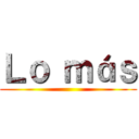 Ｌｏ ｍáｓ ()