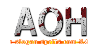 ＡＯＨ (Our slogan spells cum LOL)