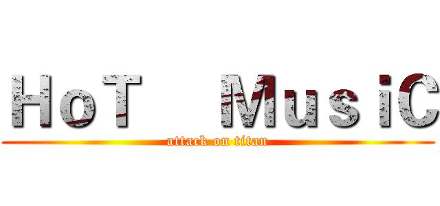 ＨｏＴ     ＭｕｓｉＣ (attack on titan)