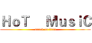 ＨｏＴ     ＭｕｓｉＣ (attack on titan)