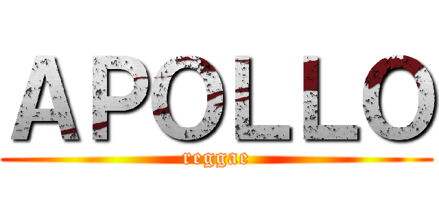 ＡＰＯＬＬＯ (reggae)