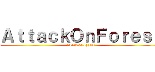 ＡｔｔａｃｋＯｎＦｏｒｅｓｔ (attack on forest)
