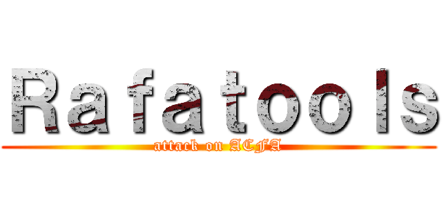 Ｒａｆａｔｏｏｌｓ (attack on ACFA)