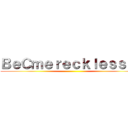 ＢｅＣｍｅｒｅｃｋｌｅｓｓｌｙ ()