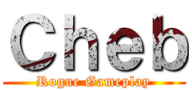 Ｃｈｅｂ (Rogue Gameplay)