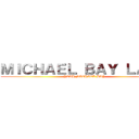 ＭＩＣＨＡＥＬ ＢＡＹ ＬＡＮＤ (YEAH MICHAEL BAY)