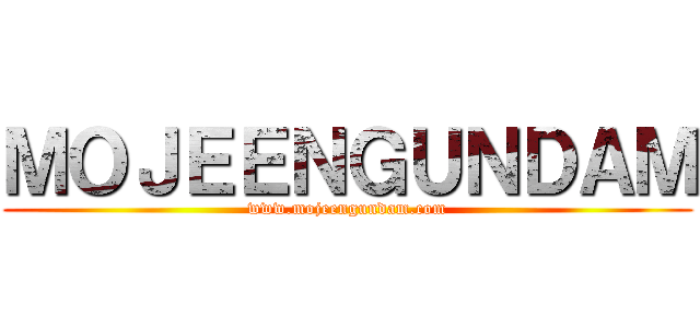 ＭＯＪＥＥＮＧＵＮＤＡＭ (www.mojeengundam.com)